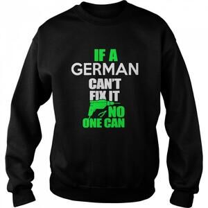 If German Cant Fix It No One Can Shirt